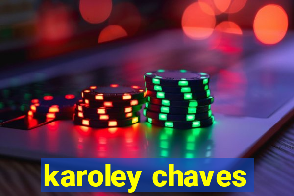 karoley chaves